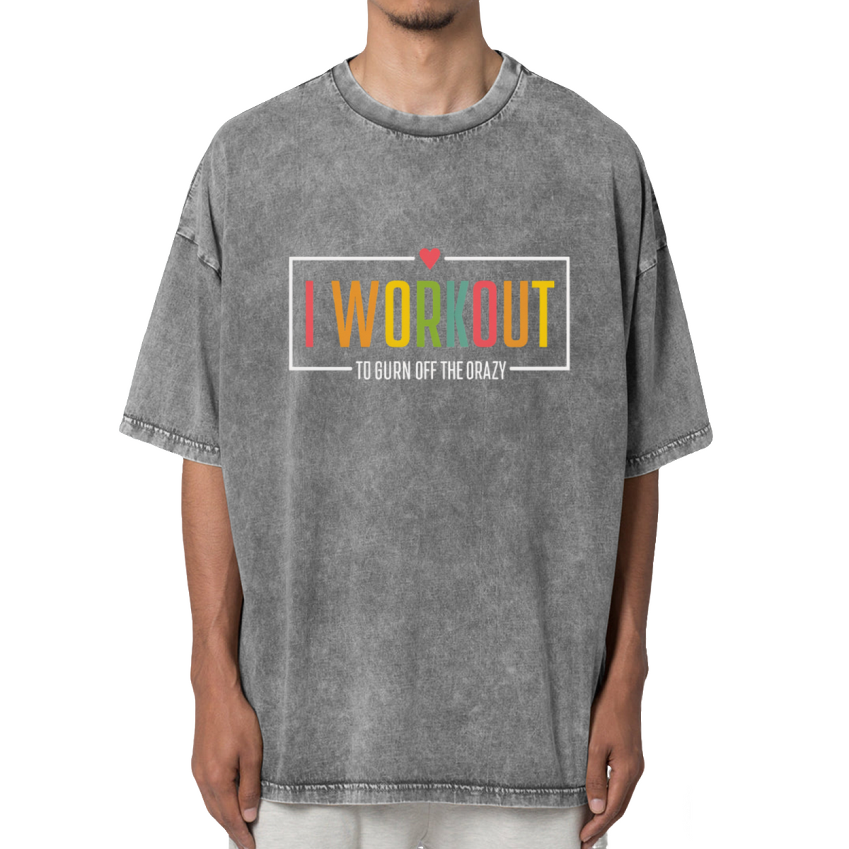 I Workout To Burn Off The Crazy Fitness Washed Graphic T-Shirt