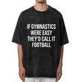 Unisex washed graphic T-shirt with Gymnast Shirt Gymnastics Gift Gymnastics Gifts If Gymnastics Were Easy They'd Call It Football Unisex Shirt - Gymnastics themed design, prod
