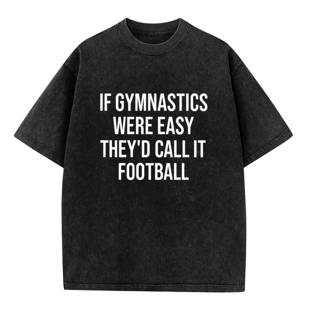 Unisex washed graphic T-shirt with Gymnast Shirt Gymnastics Gift Gymnastics Gifts If Gymnastics Were Easy They'd Call It Football Unisex Shirt - Gymnastics themed design, prod