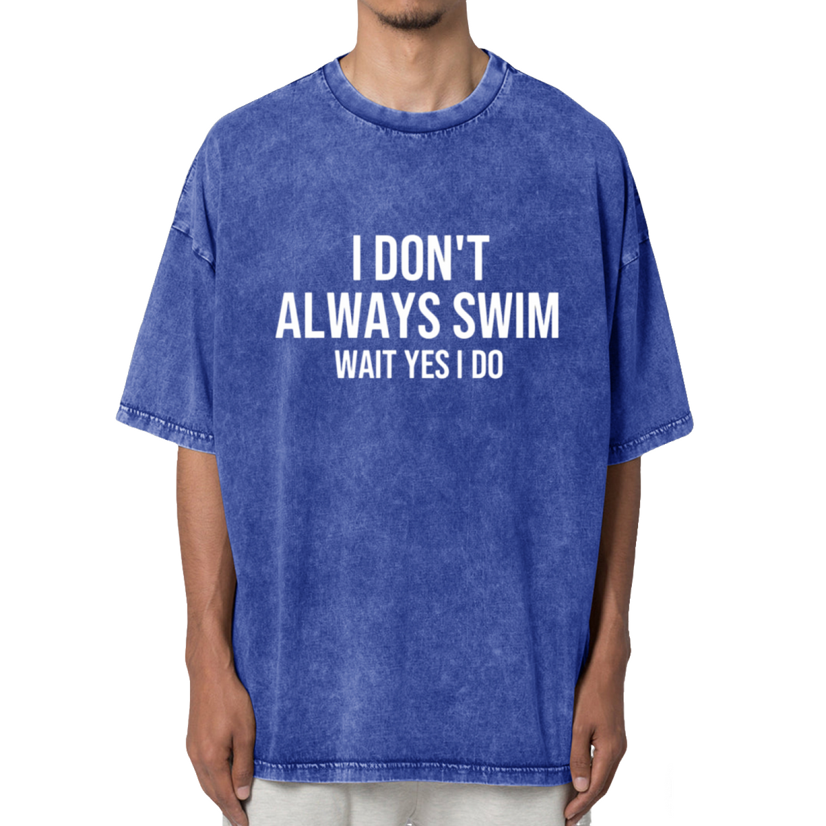 I Don't Always Swim Wait Yes I Do Shirt Washed Graphic T-Shirt