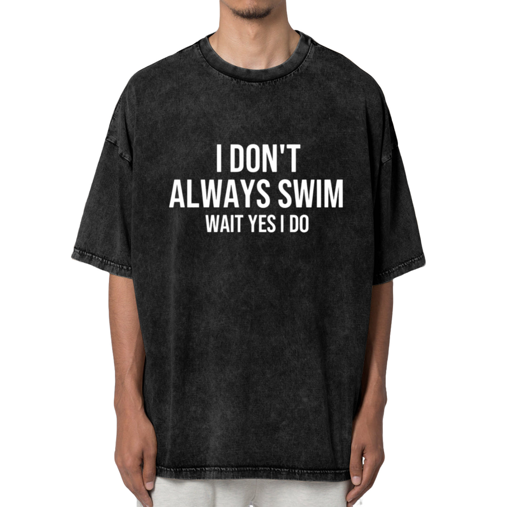 Unisex washed graphic T-shirt with I Don't Always Swim Wait Yes I Do Shirt Swim Gift Swimming Gift Swimmer Shirt Swimmer Gift Swim Team Shirt Swim Coach Shirt Swimmer themed d