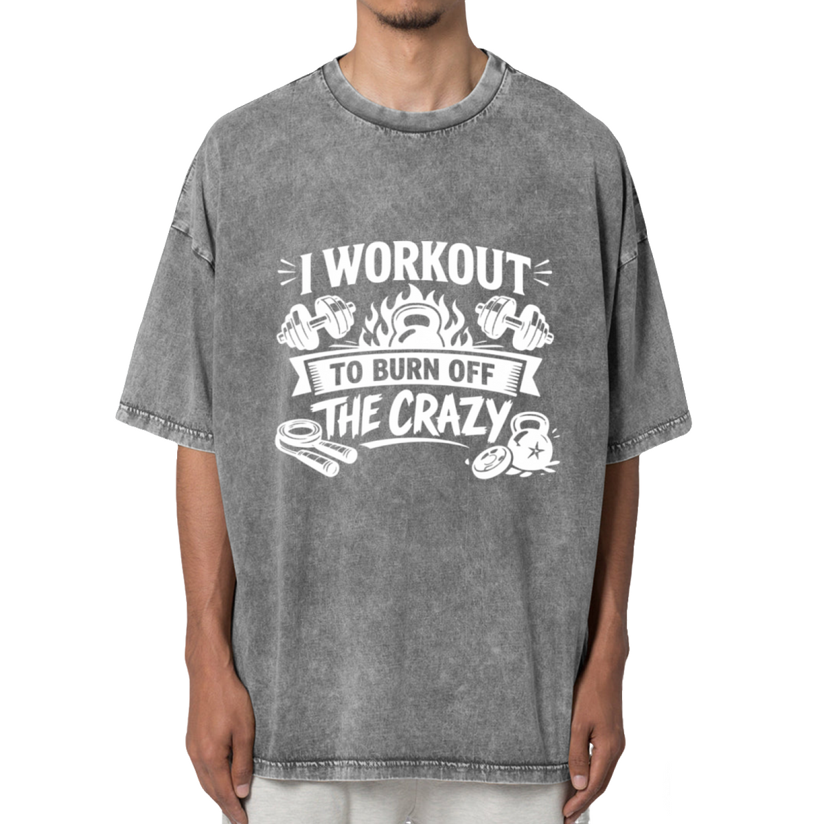 I Workout To Burn Off The Crazy Gym Shirts Washed Graphic T-Shirt