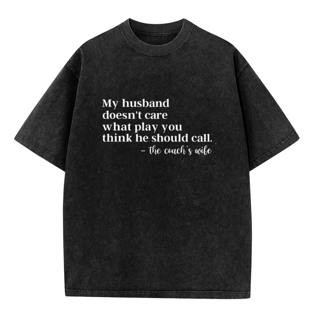 Unisex washed graphic T-shirt with My Husband Doesn't Care What Play You Think He Should Call The Coaches Wife themed design, product image