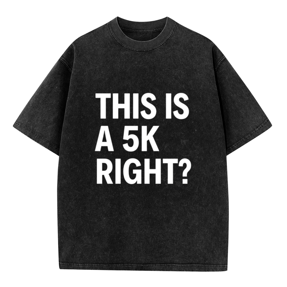 Unisex washed graphic T-shirt with This Is A 5k Right themed design, product image