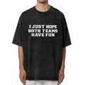 Unisex washed graphic T-shirt with I Just Hope Both Teams Have Fun themed design, product image