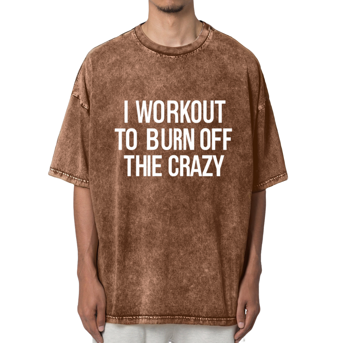 I Workout To Burn Off The Crazy Work Out Washed Graphic T-Shirt