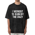 Unisex washed graphic T-shirt with I Workout To Burn Off The Crazy themed design, product image