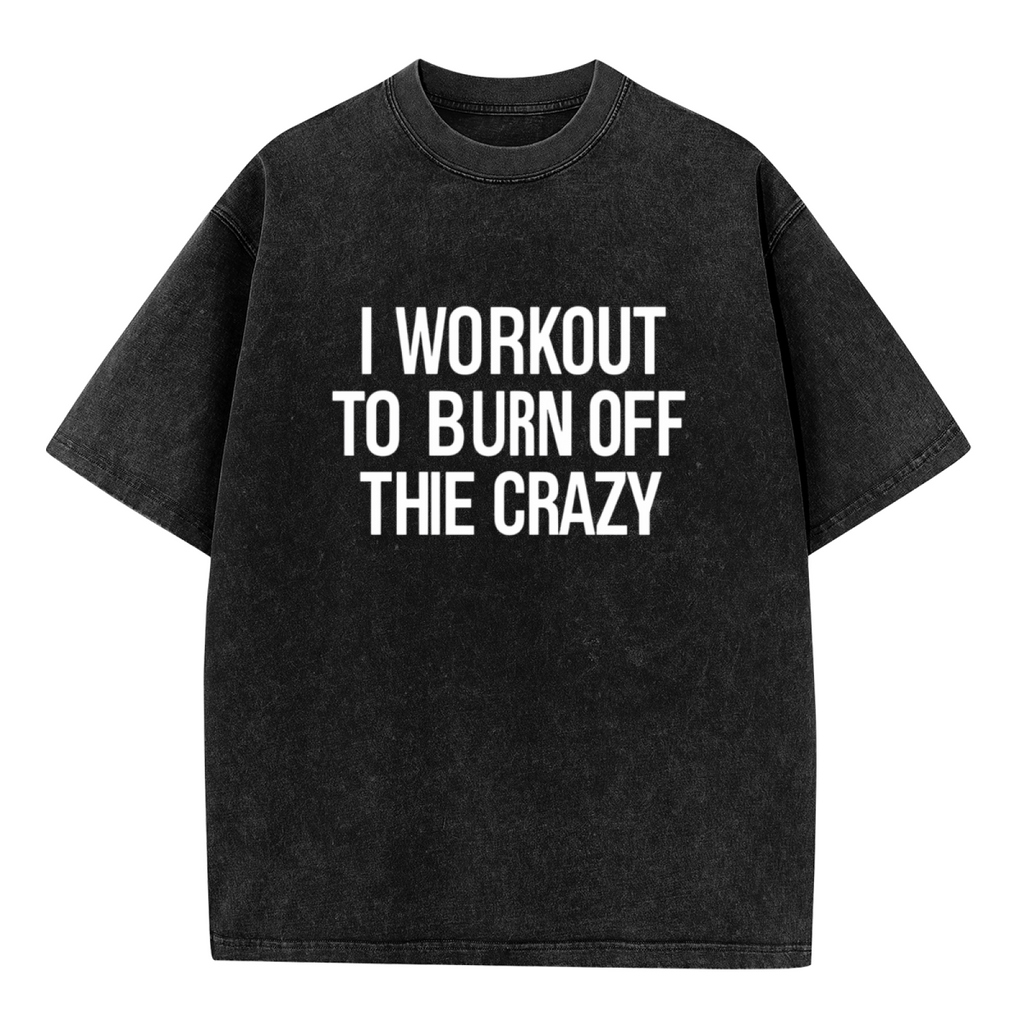 Unisex washed graphic T-shirt with I Workout To Burn Off The Crazy themed design, product image