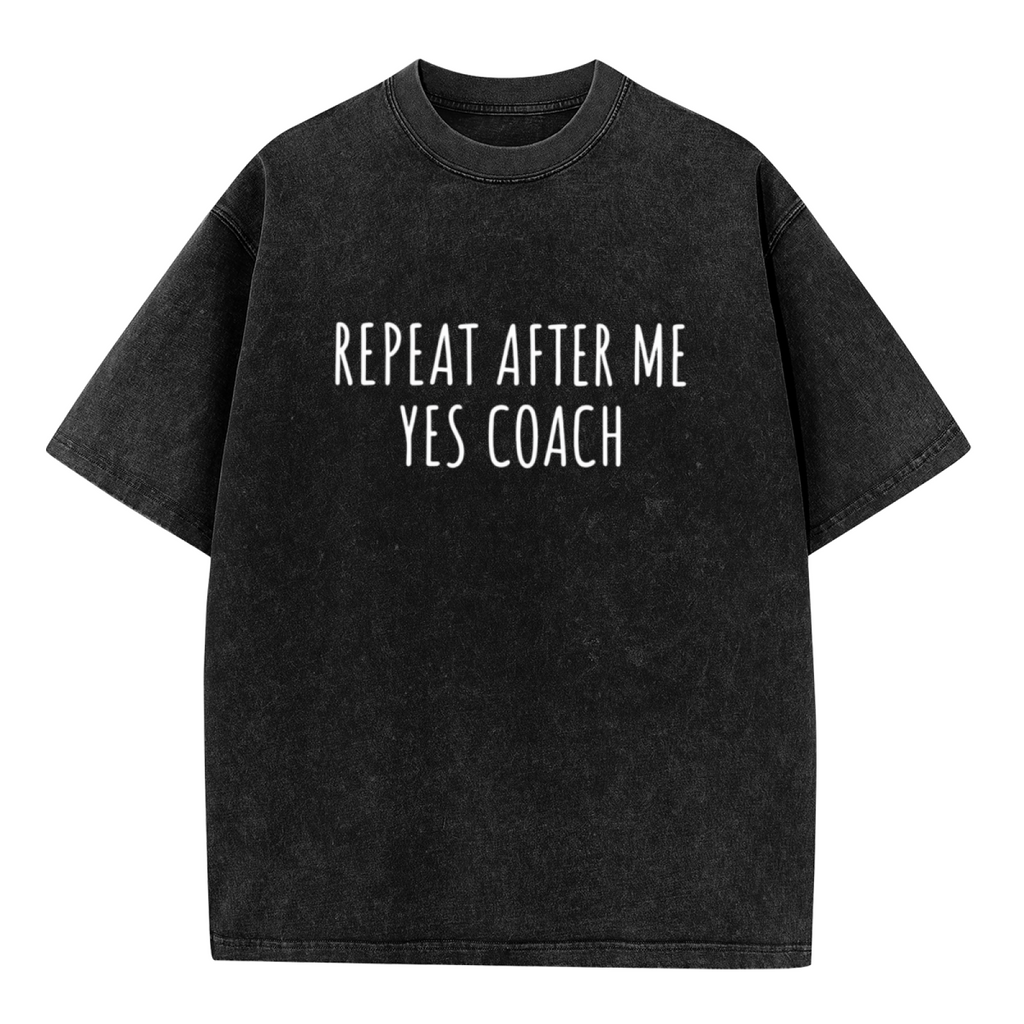 Unisex washed graphic T-shirt with Repeat After Me Yes Coach! Unisex Shirt - Coach Shirt Softball Coach Shirt Cheer Coach Shirt Football Coach Shirt Ballet Coach themed design