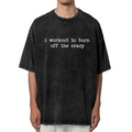 Unisex washed graphic T-shirt with I Workout To Burn Off The Crazy themed design, product image