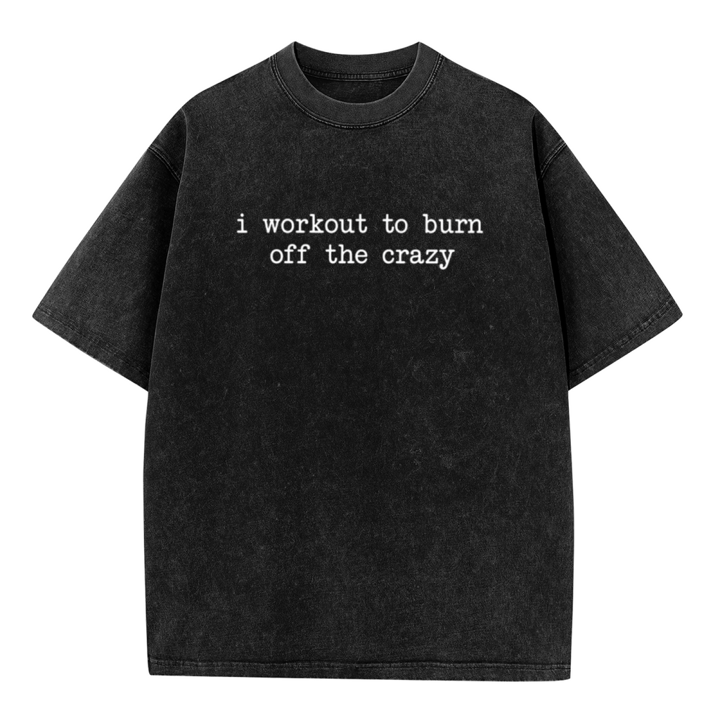 Unisex washed graphic T-shirt with I Workout To Burn Off The Crazy themed design, product image