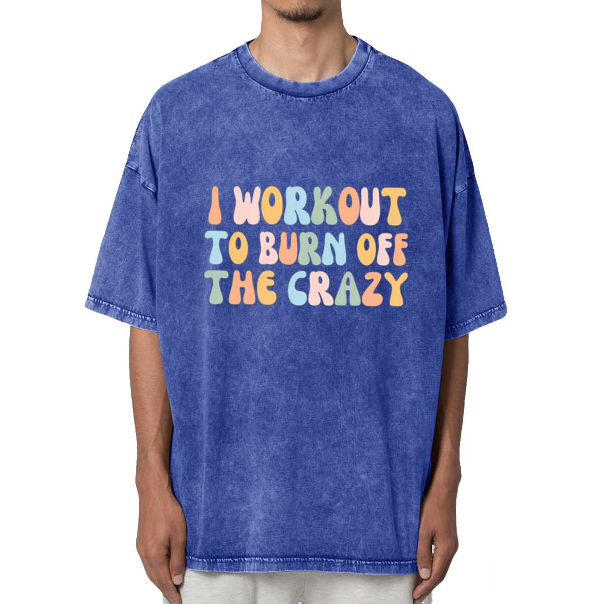 I Workout To Burn Off The Crazy Washed Graphic T-Shirt