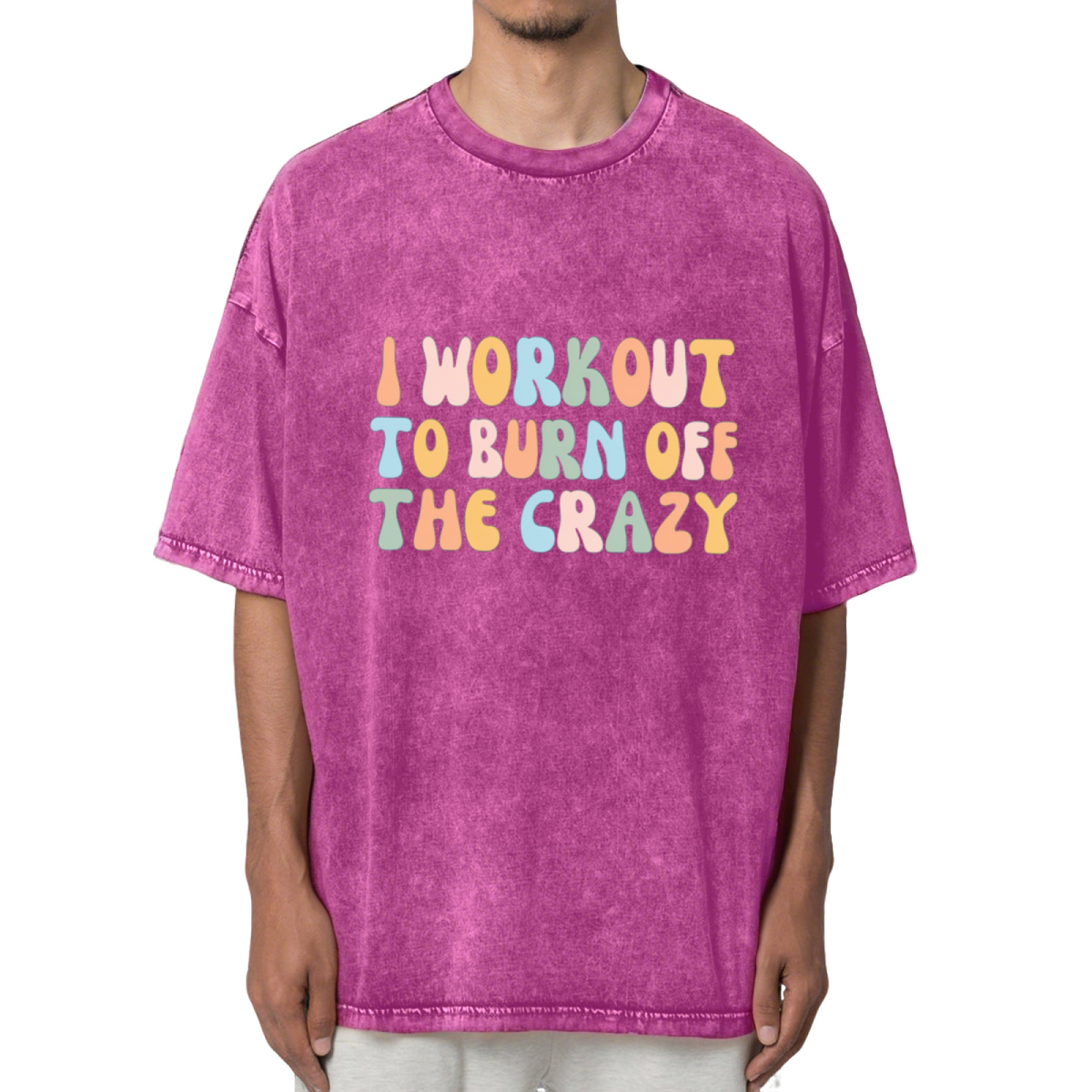 I Workout To Burn Off The Crazy Washed Graphic T-Shirt