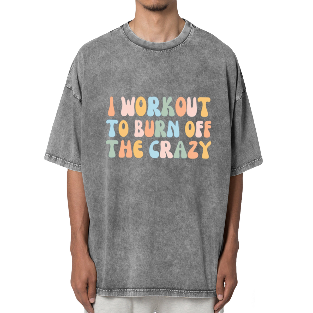 I Workout To Burn Off The Crazy Washed Graphic T-Shirt